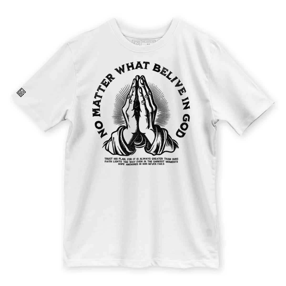 Imaginea unui Tricou Alb printat pe fata cu mesajul No Matter What Belive in God