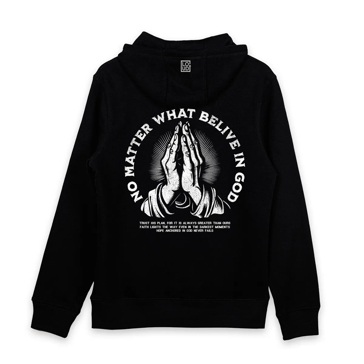 Imaginea unui hanorac printat pe spate cu mesajul No matter what believe in god